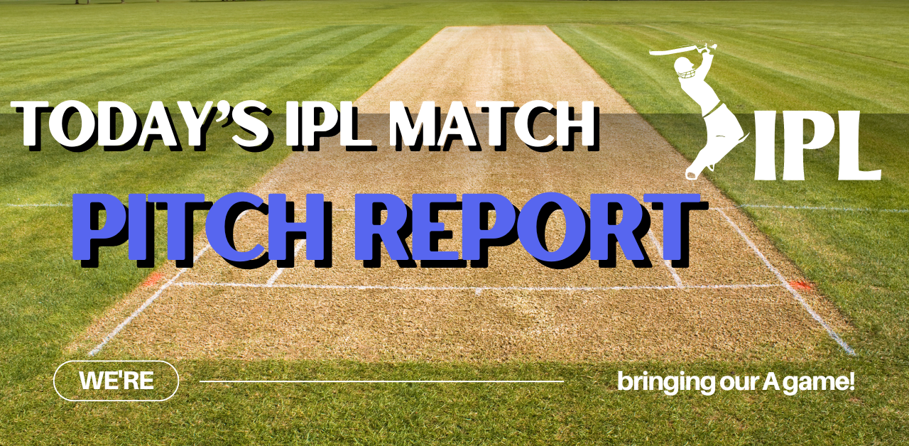 Today’s IPL Match Pitch Report: What to Expect from the Wicket"