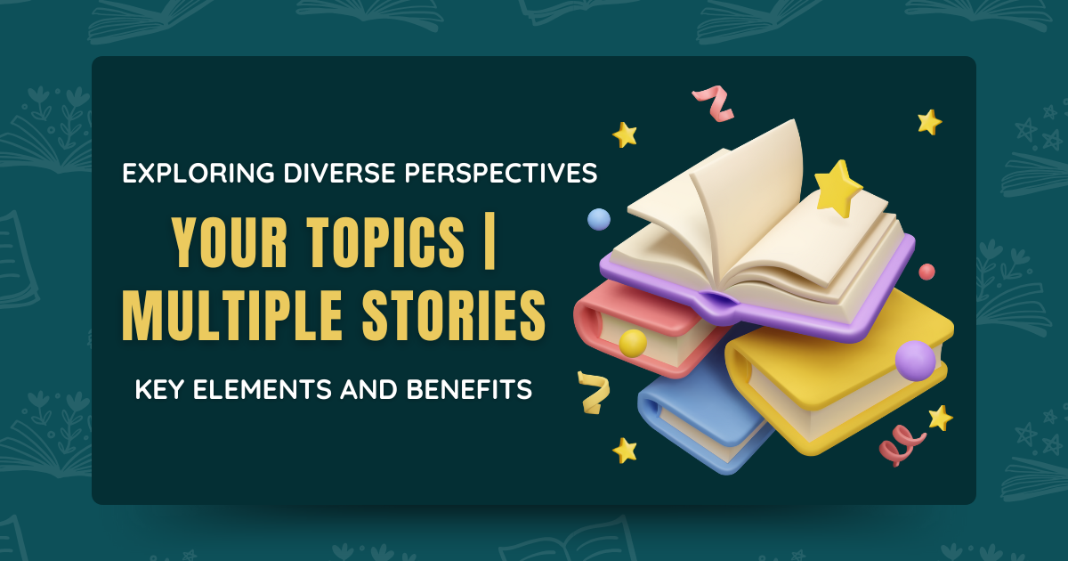 Your Topics | Multiple Stories: Exploring Diverse Perspectives